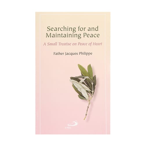 Searching for and Maintaining Peace - A Small Treatise on Peace of Heart by Jacques Philippe