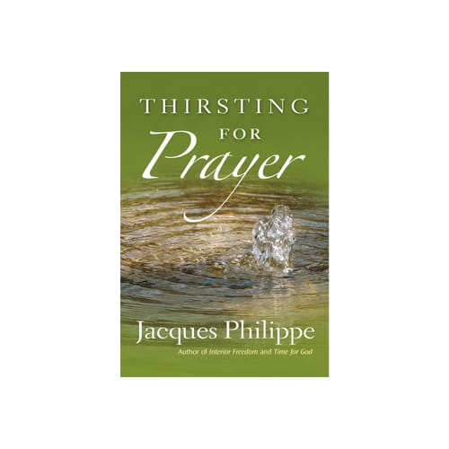 Thirsting For Prayer By Jacques Philippe