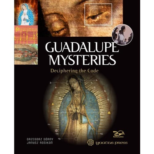 Guadalupe Mysteries: Deciphering The Code By Grzegorz Gorny