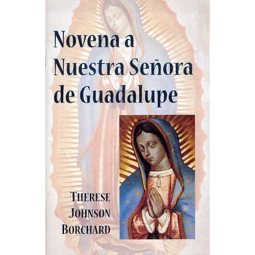 Novena A Nuestra Se&amp;#241;ora De Guadalupe By Therese Johnson Borchard