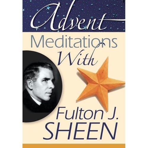 Advent Meditations With Fulton J. Sheen By Compiled By: Alicia Von Stamwitz