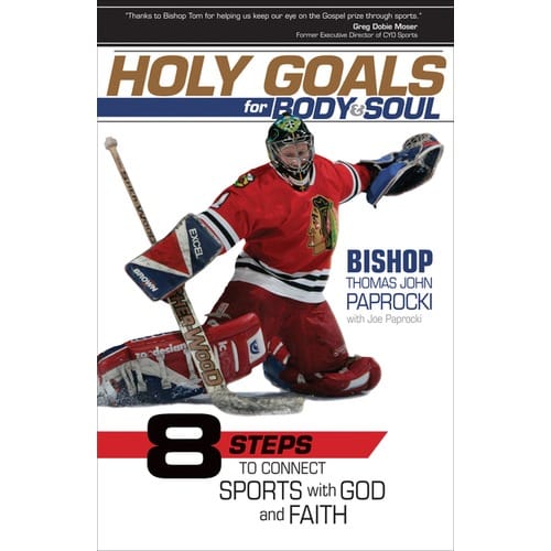 Holy Goals For Body &amp; Soul: 8 Steps To Connect Sports With God And Faith By Bishop Thomas John Paprocki And Joe Papr