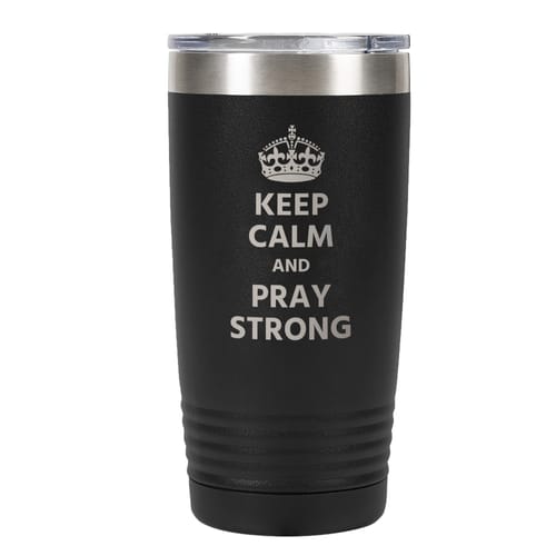 Keep Calm and Praystrong Tumbler