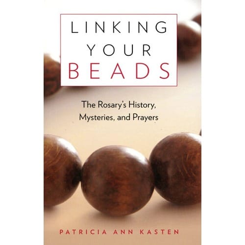 Linking Your BeadsThe Rosary's History, Mysteries, & Prayer The