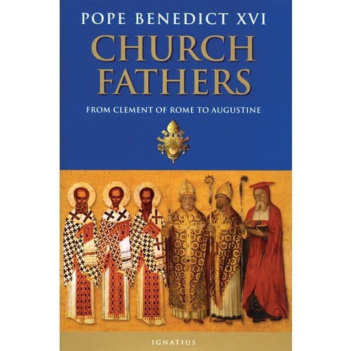Church Fathers - From Clement of Rome to Augustine by Pope Benedict...