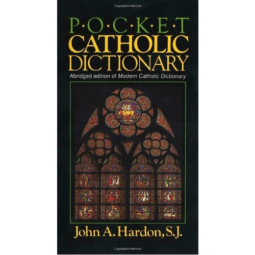 Pocket Catholic Dictionary by Fr. John Hardon