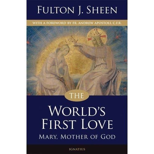 The World's First Love: Mary, Mother of God by Archbishop Fulton J....