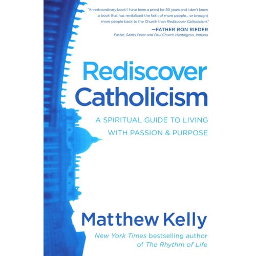 Rediscover Catholicism: A Spiritual Guide to Living with Passion &amp; Purpose by...