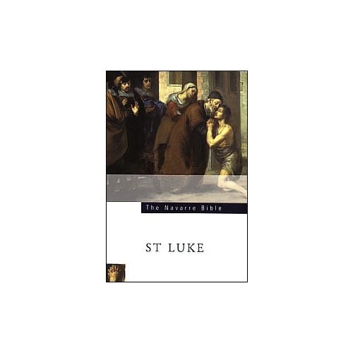 The Navarre Bible - St. Luke Texts and Commentaries by Navarre University