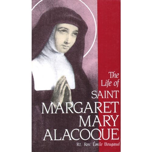 The Life of St. Margaret Mary Alacoque by Rt. Rev. Emile Bougaud