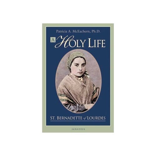 A Holy Life - St. Bernadette of Lourdes by Patricia McEachern