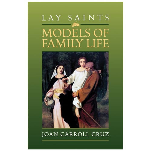 Lay Saints - Models of Family Life by Joan Carroll Cruz