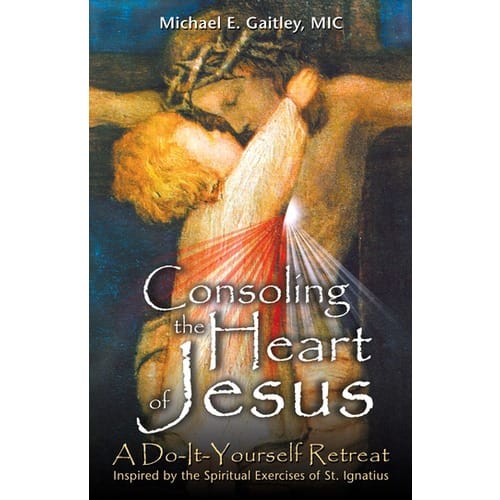 Consoling the Heart of Jesus: A Do-It-Yourself Retreat by Brother Michael Gaitley,...