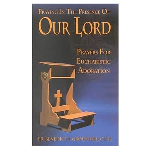 Praying in the Presence of Our Lord by Fr. Benedict Groeschel