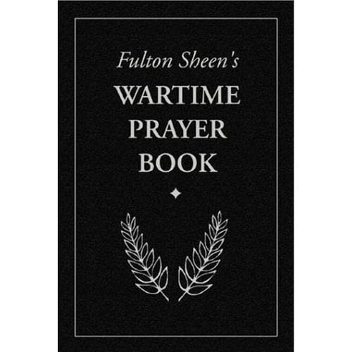 Fulton Sheen's Wartime Prayer Book by Archbishop Fulton J. Sheen