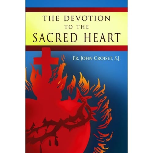 Devotion To The Sacred Heart Of Jesus by Rev. Jean Croiset