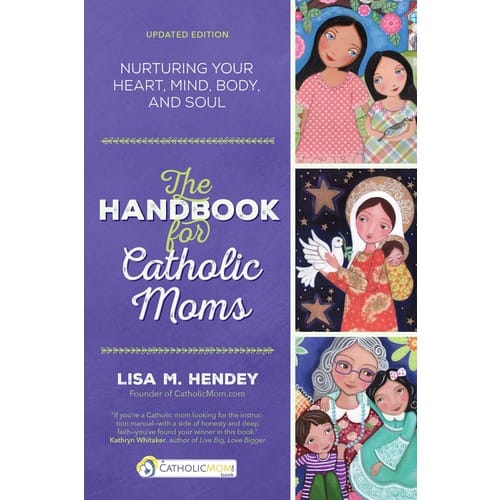 The Handbook for Catholic Moms: Nurturing Your Heart, Mind, Body, and Soul