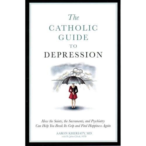 The Catholic Guide to Depression by Aaron Kheriaty, MD with Fr. John...