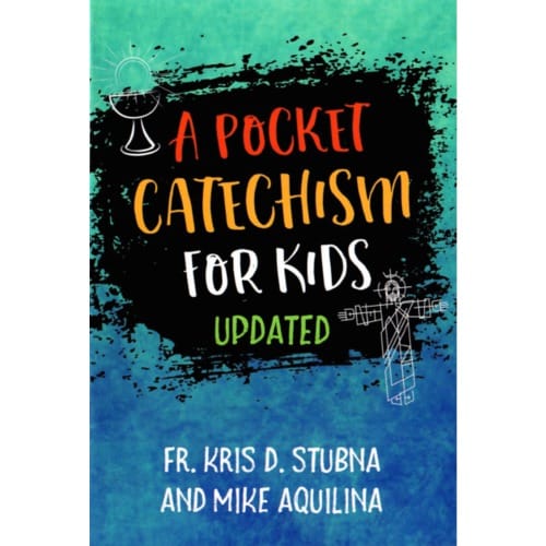 A Pocket Catechism for Kids by Fr. Kris Stubna &amp; Mike Aquilina