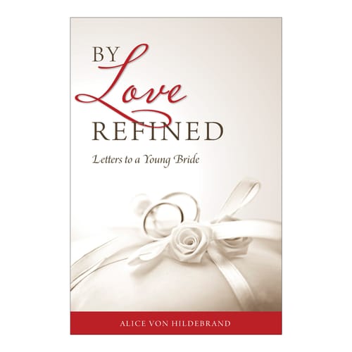 By Love Refined by Dr. Alice von Hildebrand