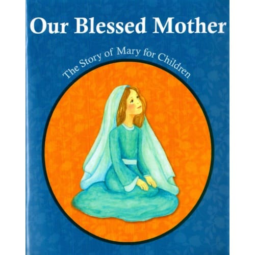 Our Blessed Mother - A Story of Mary for Children