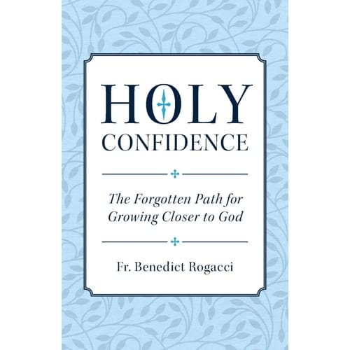 Holy Confidence: The Forgotten Path for Growing Closer to God by Fr....