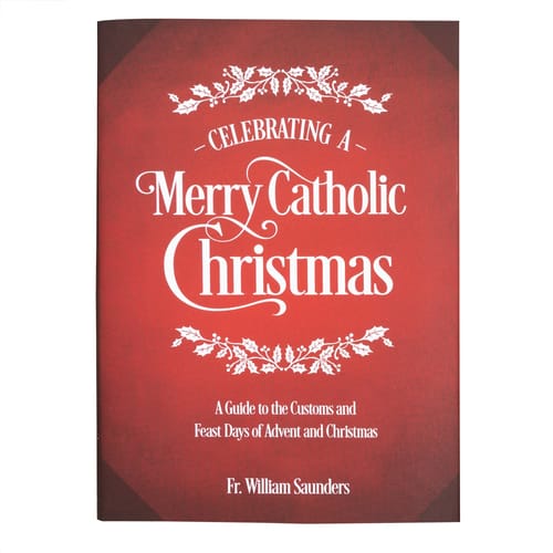 Celebrating a Merry Catholic Christmas: A Guide to The Customs and Feast...