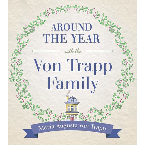 Around the Year With The Von Trapp Family by Maria Augusta Trapp