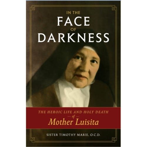 In the Face of Darkness: The Heroic Life and Holy Death of...