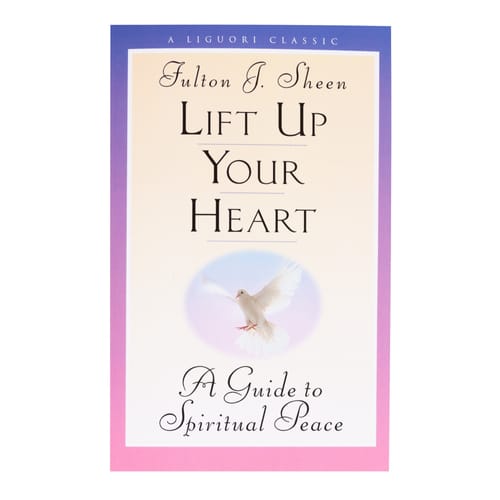 Lift Up Your Heart: A Guide to Spiritual Peace by Fulton J. Sheen