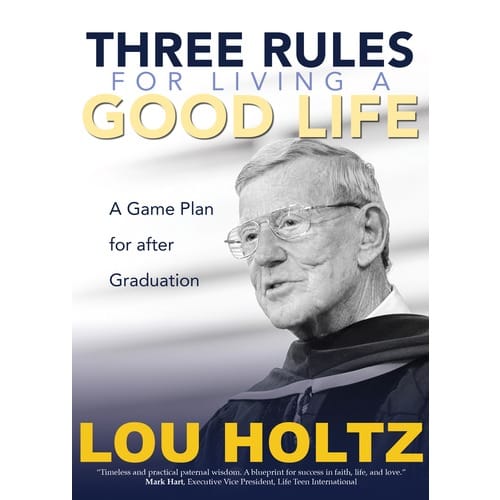 Three Rules For Living A Good Life by Lou Holtz
