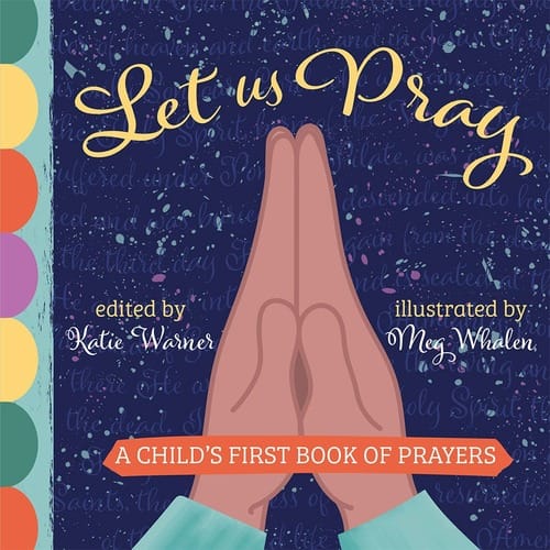 Let Us Pray: A Child's First Book of Prayers by Katie Warner