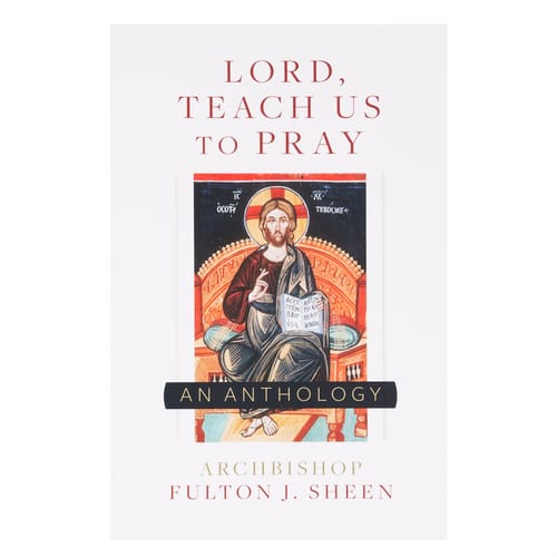 Lord, Teach Us To Pray: A Fulton Sheen Anthology