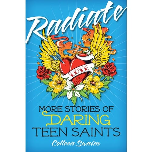 Radiate - More Stories Of Daring Teen Saints