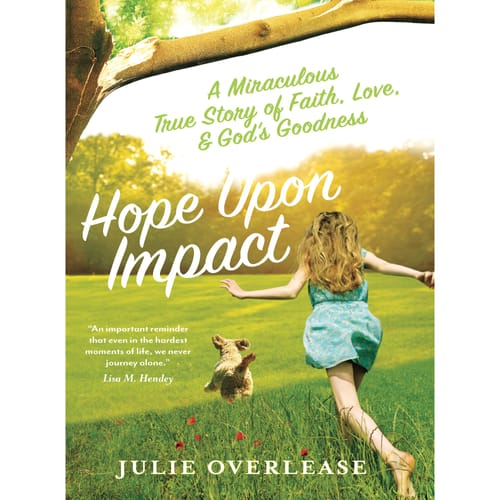 Hope Upon Impact - A Miraculous, True Story of Faith, Love, &amp; God's Goodness