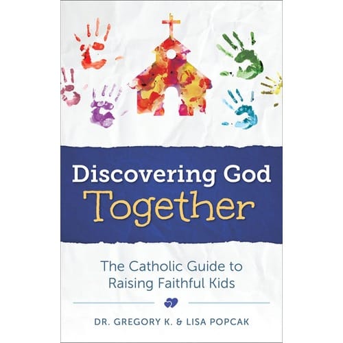 Discovering God Together: The Catholic Guide to Raising Faithful Kids by Gregory...