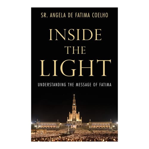 Inside the Light: Understanding the Message of Fatima