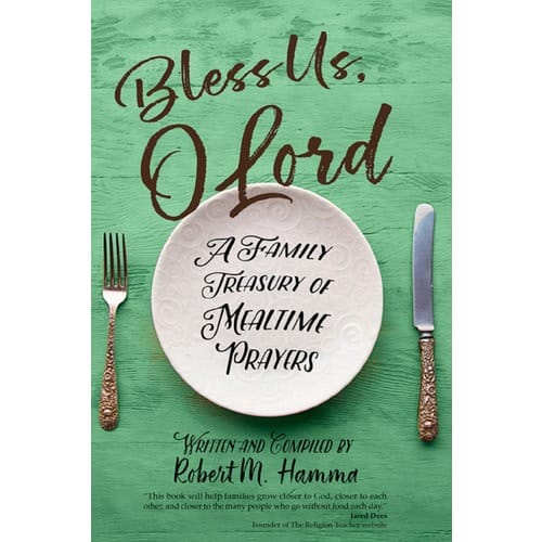 Bless Us, O Lord: A Family Treasury of Mealtime Prayers