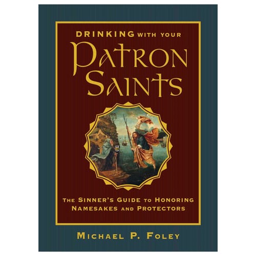 Drinking with Your Patron Saints - The Sinner's Guide to Honoring Namesakes...