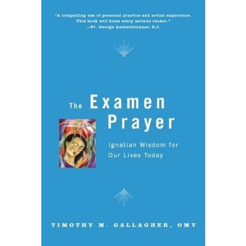 The Examen Prayer - Ignatian Wisdom for Our Lives Today