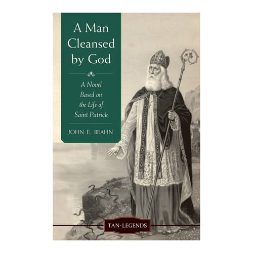 A Man Cleansed by God: A Novel Based on the Life of Saint Patrick