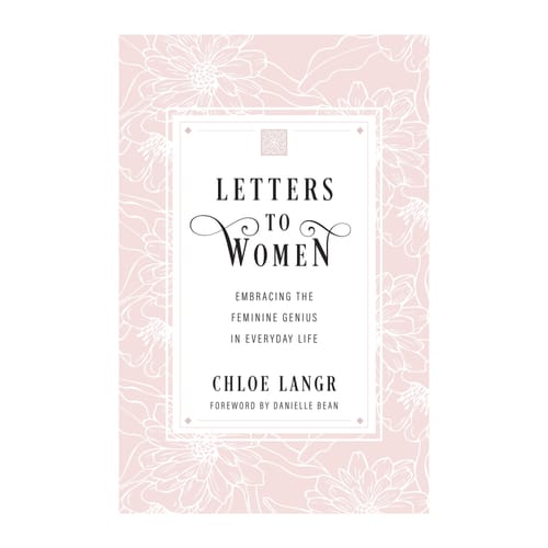 Letters to Women - Embracing the Feminine Genius in Everyday Life