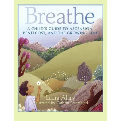 Breathe: A Child's Guide to Ascension, Pentecost, and the Growing Time