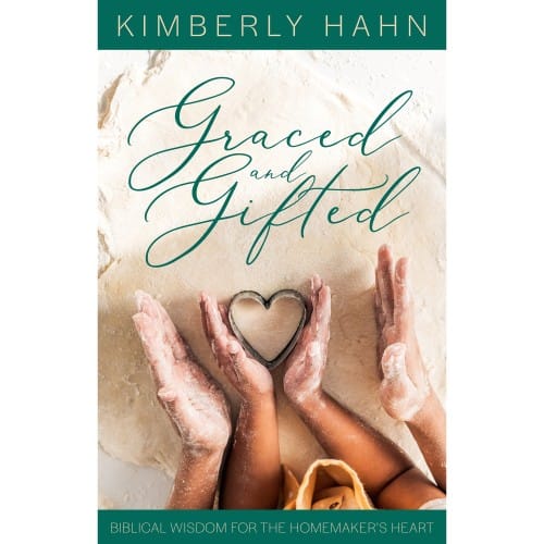 Graced and Gifted: Biblical Wisdom for the Homemaker&amp;rsquo;s Heart