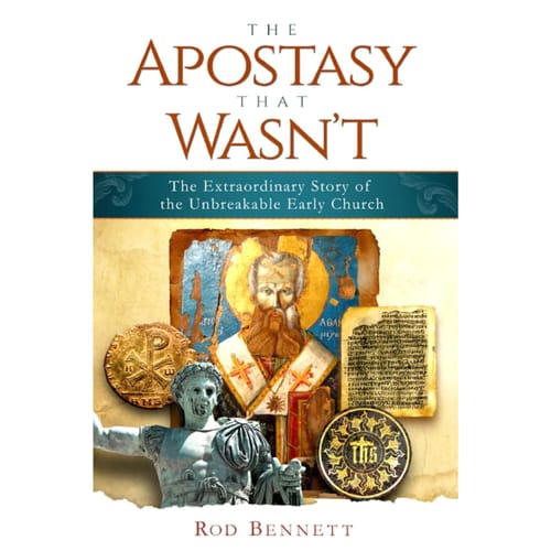The Apostasy That Wasn't: The Extraordinary Story of the Unbreakable Early Church