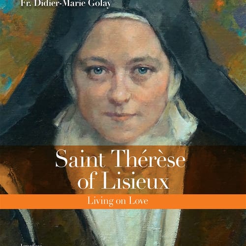 Saint Therese of Lisieux - Living on Love