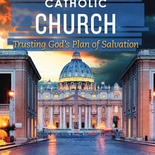 Staying with the Catholic Church - Trusting God's Plan for Salvation