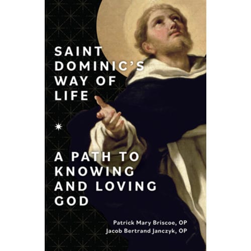 Saint Dominic's Way of Life - A Path to Knowing and Loving...