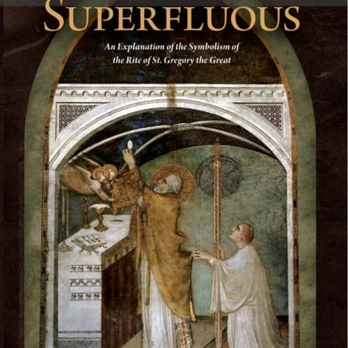 Nothing Superfluous: An Explanation of the Symbolism of the Rite of St. Gregory the Great