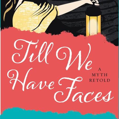 Till We Have Faces: A Myth Retold - By C.S Lewis